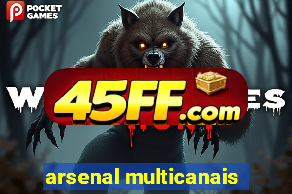 arsenal multicanais